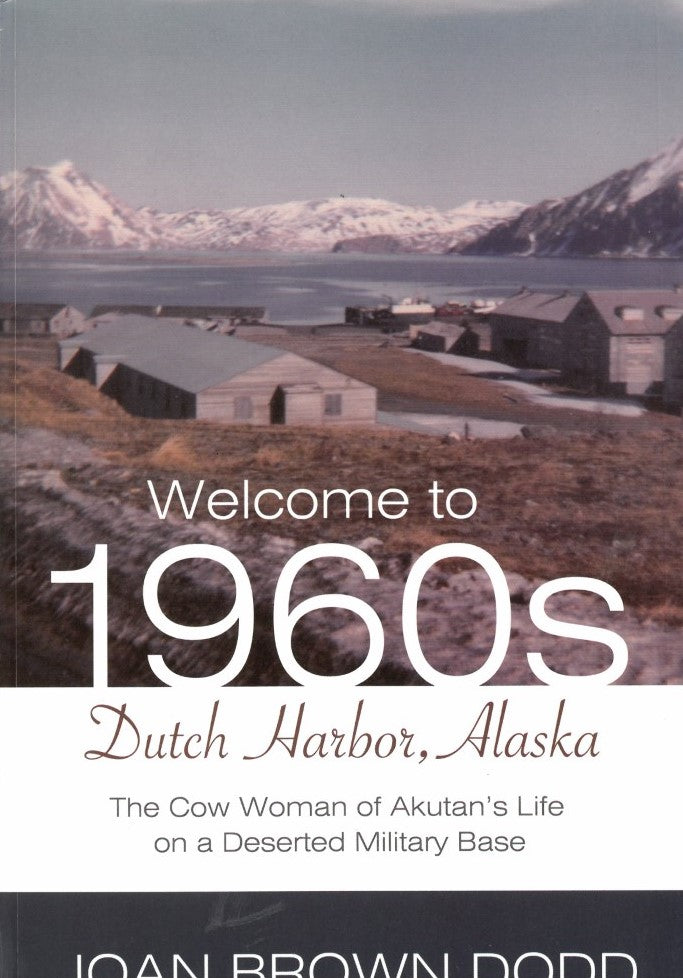 Welcome to 1960's Dutch Harbor, Alaska by Joan Brown Dodd