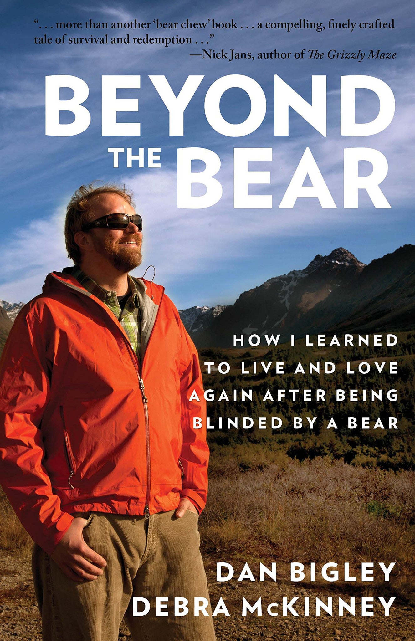 Beyond the Bear: How I Learned To Live And Love Again After Being Blinded By A Bear by Dan Bigley