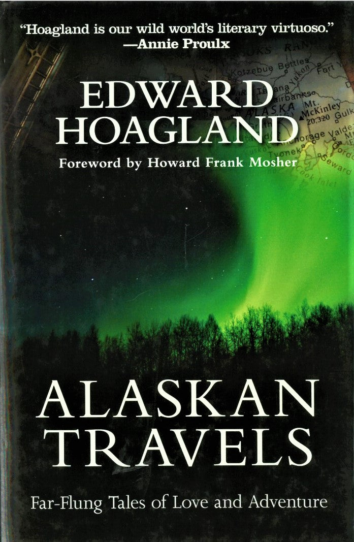Alaskan Travels: Far Flung Tales of Love and Adventure by Edward Hoagland