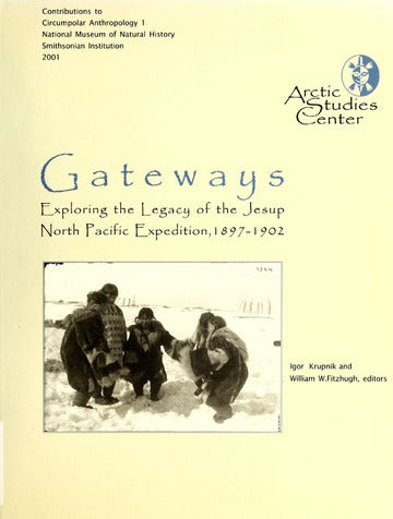 Gateways: Exploring the Legacy of the Jesup North Pacific Expedition, 1897-1902 by Igor Krupnik and William W. Fitzhugh