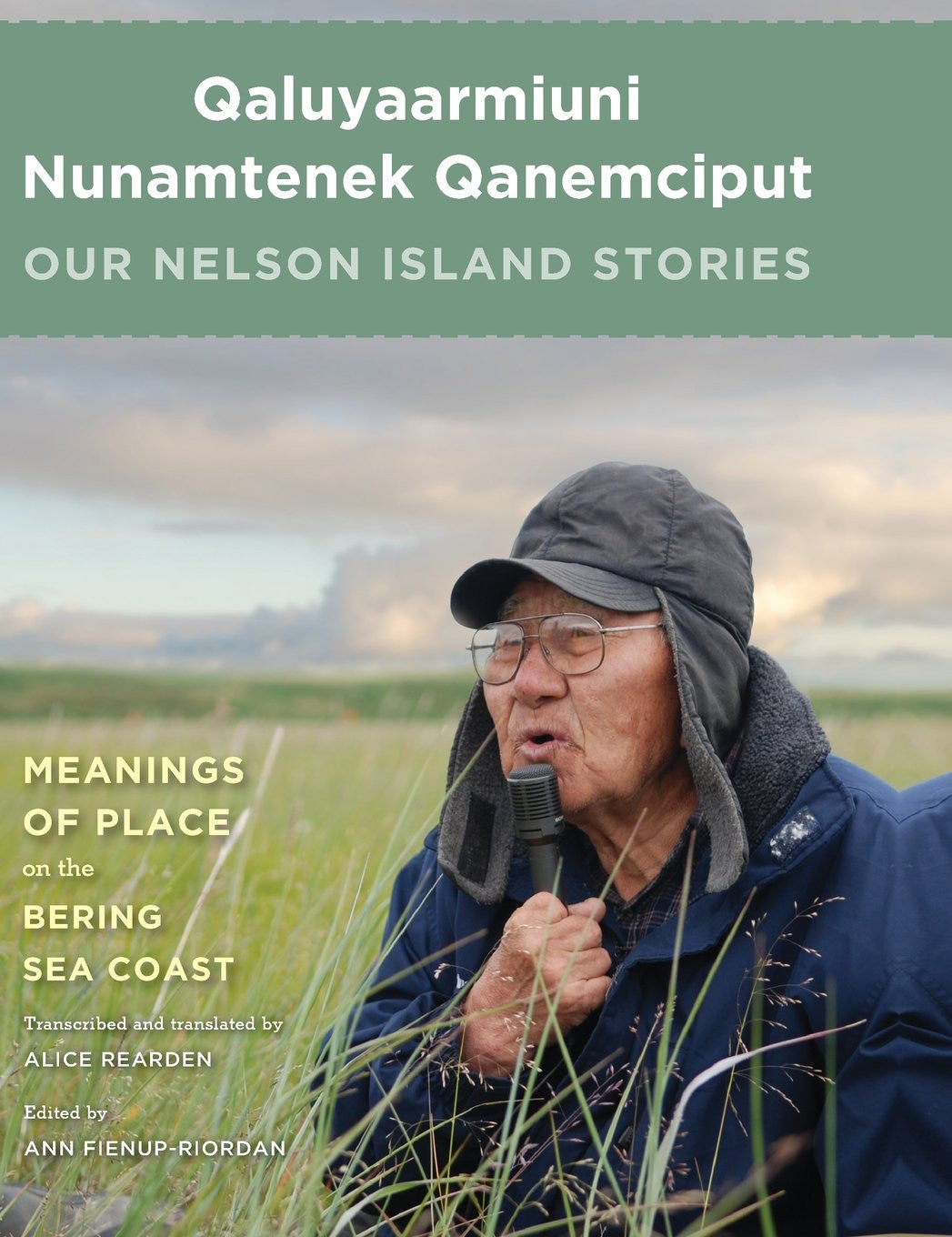 Qaluyaarmiuni Nunamtenek Qanemciput: Our Nelson Island Stories by Ann Fienup-Riordan