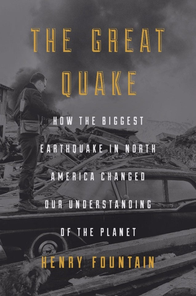 The Great Quake: How the Biggest Earthquake in North America Changed Our Understanding of the Planet by Henry Fountain