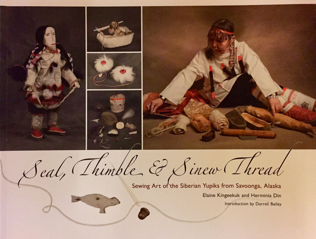 Seal, Thimble, and Sinew Thread: Sewing Art of the Siberian Yup'iks from Savoonga, Alaska by Elaine Kingeekuk and Herminia Din