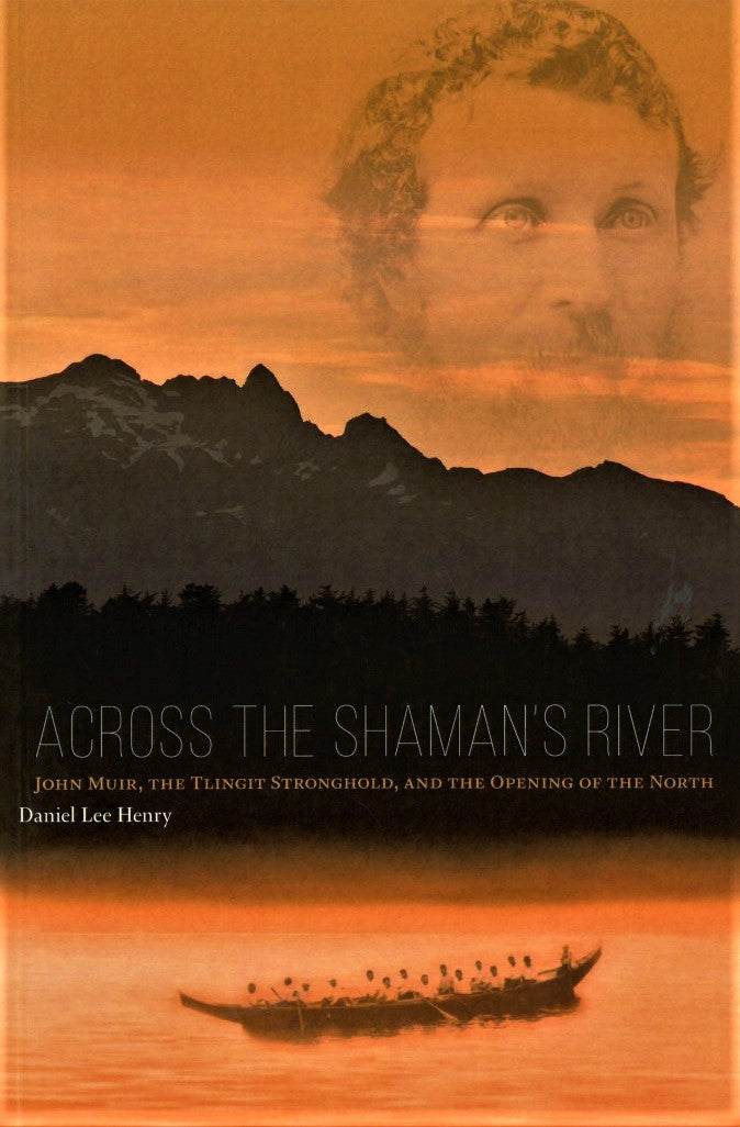 Across the Shaman's River: John Muir, the Tlingit Stronghold, and the Opening of the North