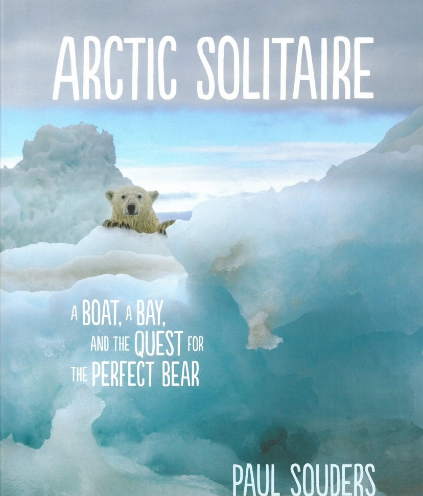 Arctic Solitaire: A Boat, a Bay, and the Quest for the Perfect Bear