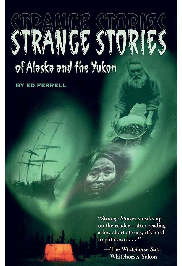 Strange Stories of Alaska and the Yukon by Ed Ferrell