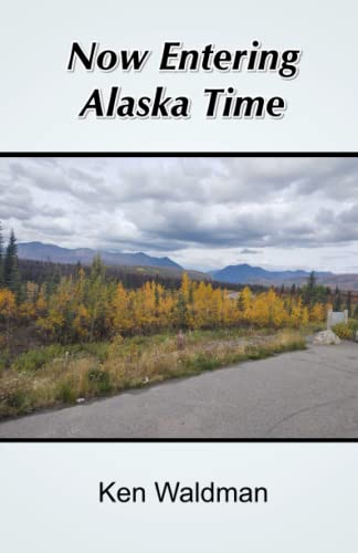 Now Entering Alaska Time by Ken Waldman