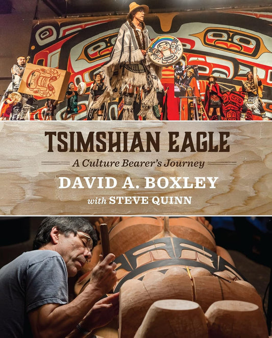 Tsimshian Eagle: A Culture Bearer's Journey by David A. Boxley & Steve Quinn