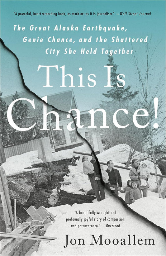 This Is Chance!: The Great Alaska Earthquake, Genie Chance, and the Shattered City She Held Together by Jon Mooallem