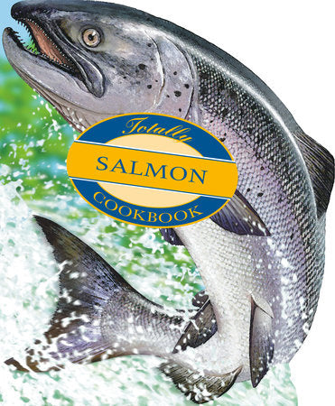 The Totally Salmon Cookbook by Helene Siegel