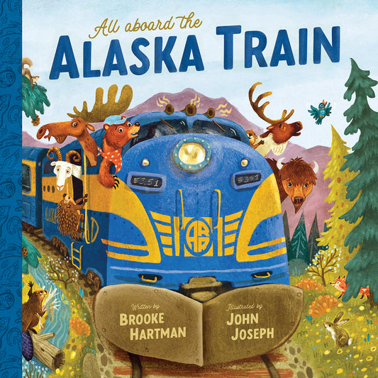 All Aboard the Alaska Train by Brooke Hartman