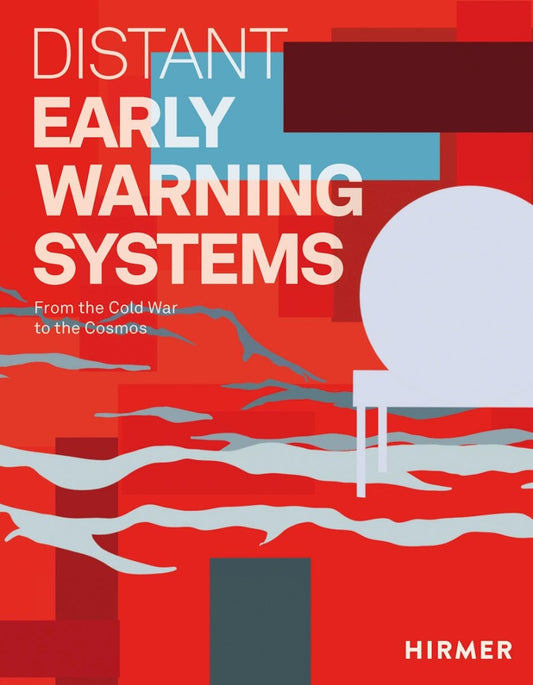 Distant Early Warning Systems From the Cold War to the Cosmos by Julie Decker