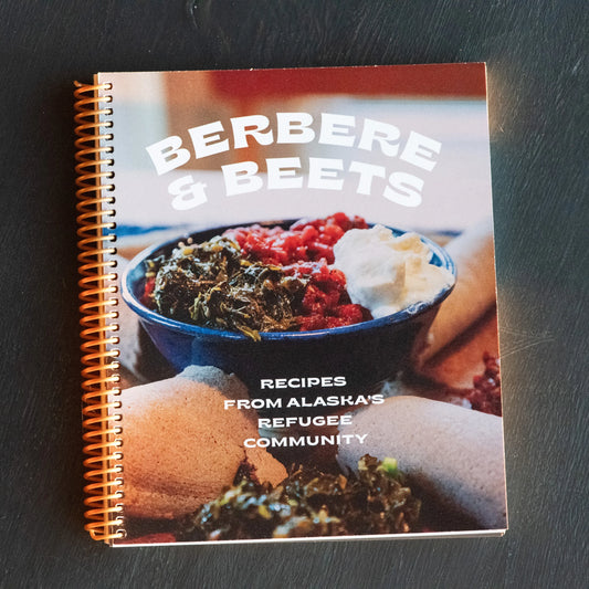 Berbere & Beets Cookbook: Recipes from Alaska’s Refugee Community