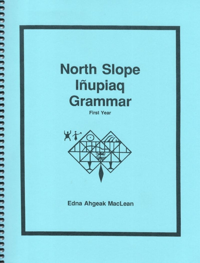 North Slope Inupiaq Grammar, First Year 3/E by Edna MacLean