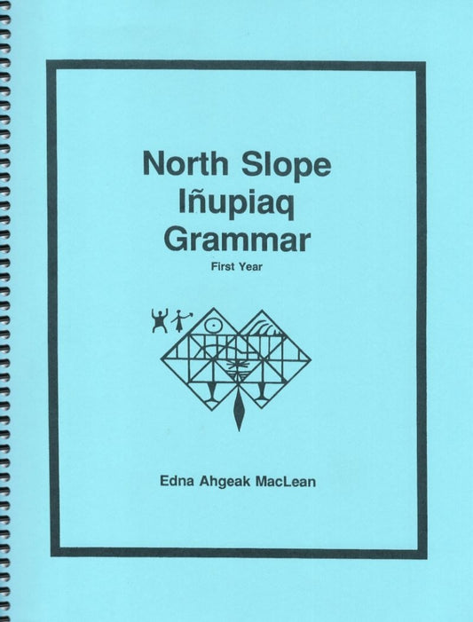 North Slope Inupiaq Grammar, First Year 3/E by Edna MacLean