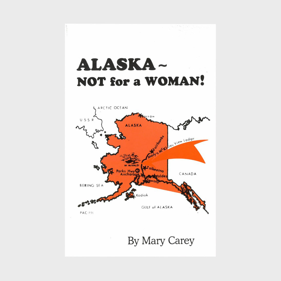 Alaska: Not for a Woman! by Mary Carey