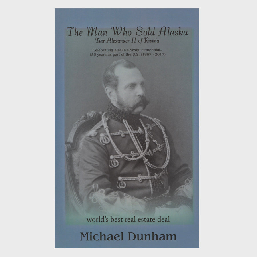The Man Who Sold Alaska By Michael Dunham