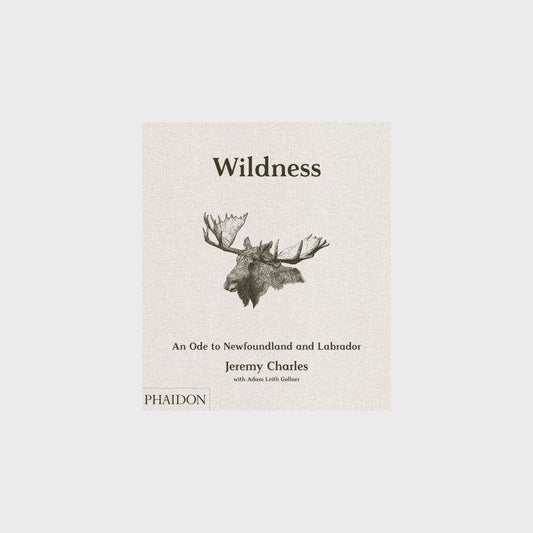Wildness: An Ode to Newfoundland and Labrador by Jeremy Charles w/ Adam Leith Gollner