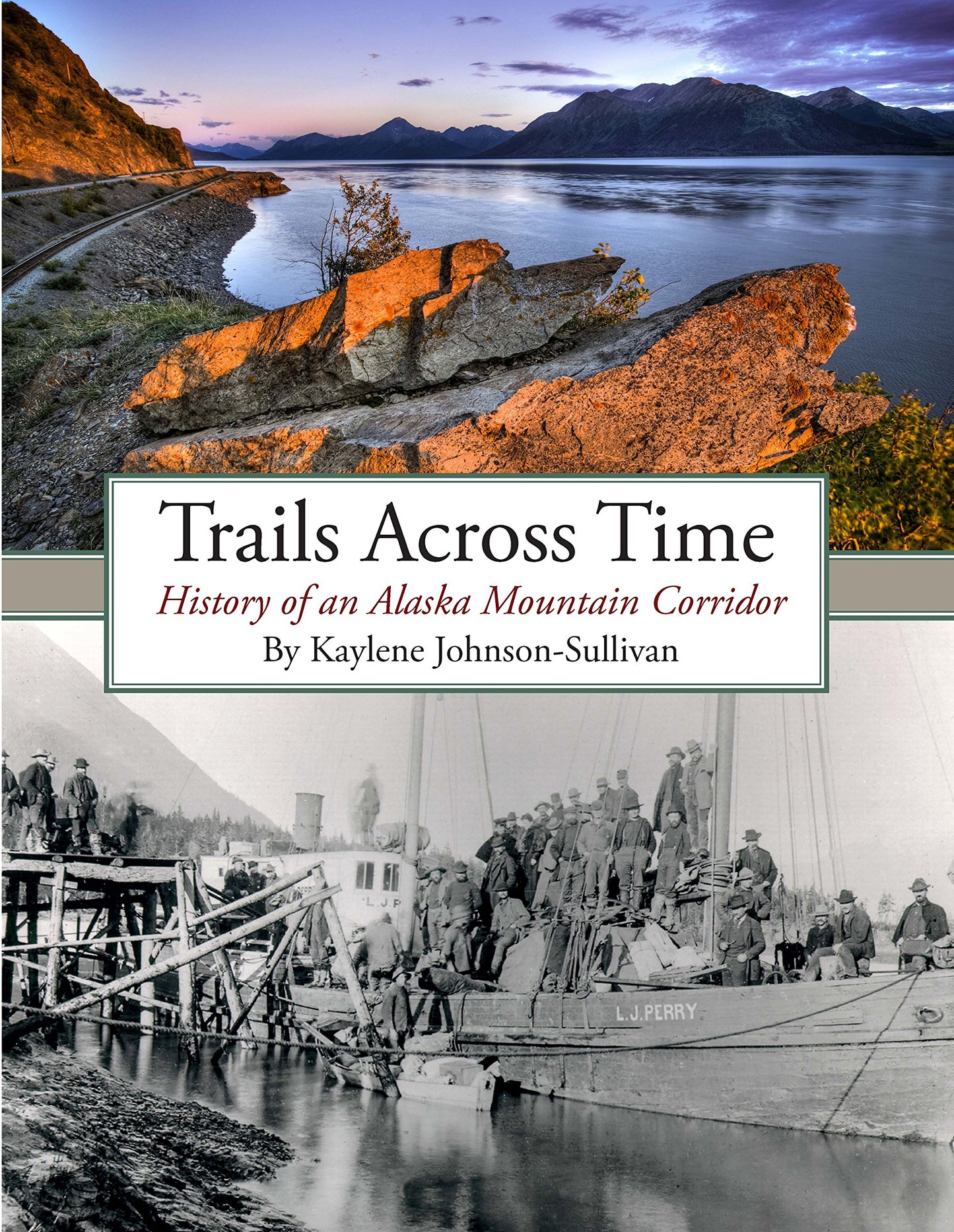 Trails Across Time: History of an Alaska Mountain Corridor by Kaylene Johnson-Sullivan (Second Edition)