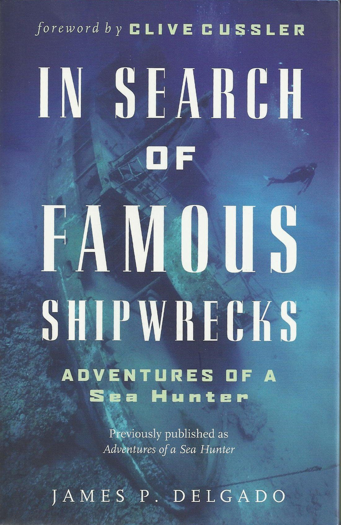 Adventures of a Sea Hunter: In Search of Famous Shipwrecks by James Delgado - Hardcover