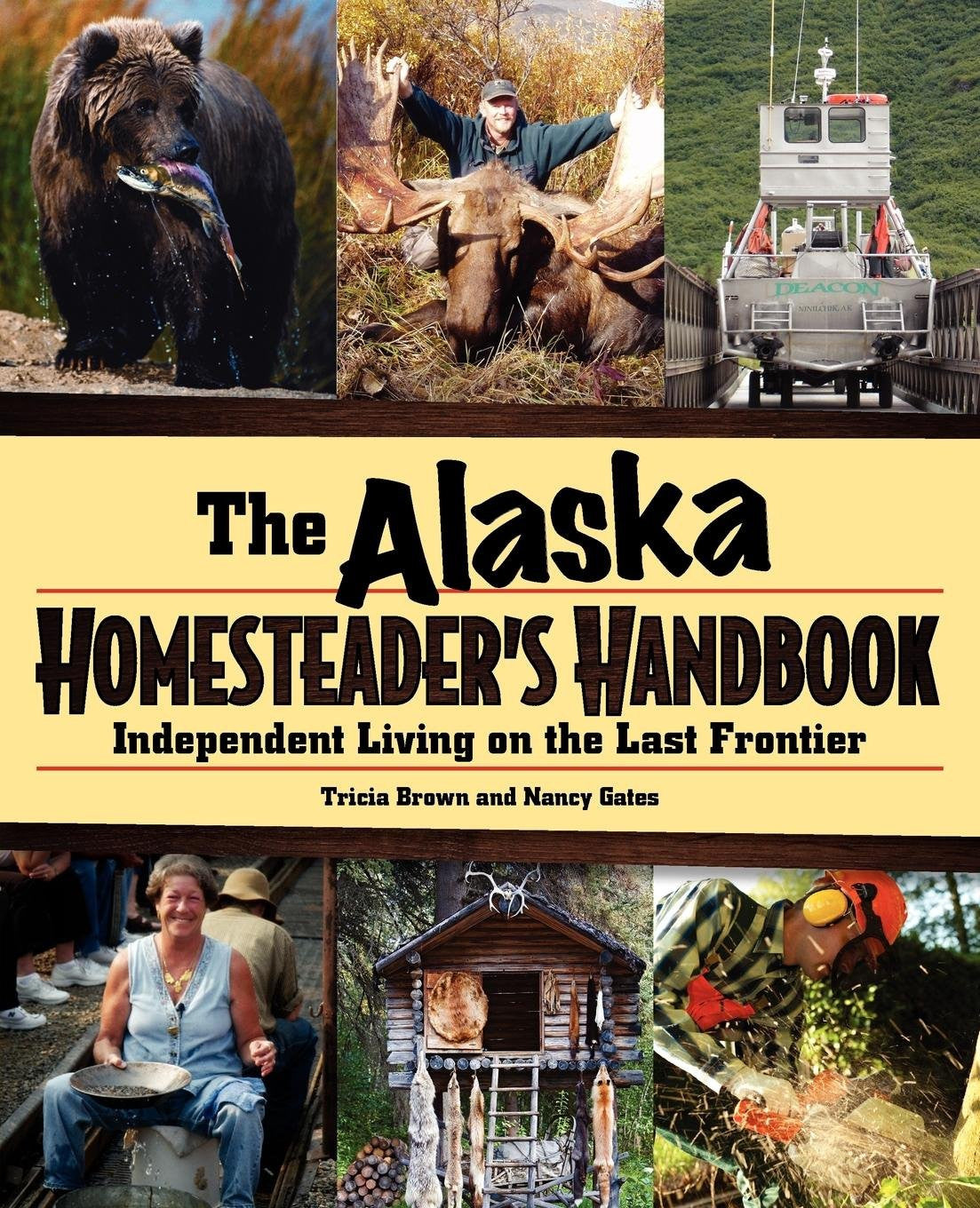 Alaska Homesteader's Handbook: Independent Living on the Last Frontier by Tricia Brown and Nancy Gates