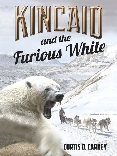 Kincaid and the Furious White by Curtis Carney