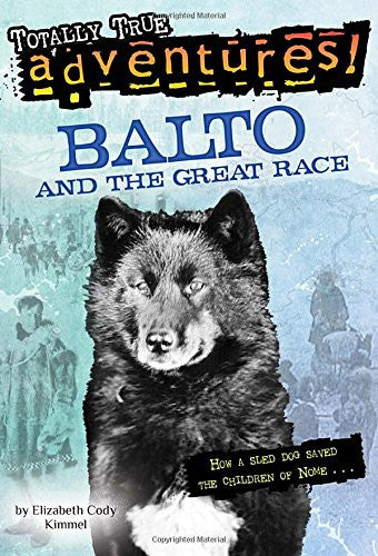 Balto and the Great Race by Elizabeth Cody Kimmel and Nora Koerber