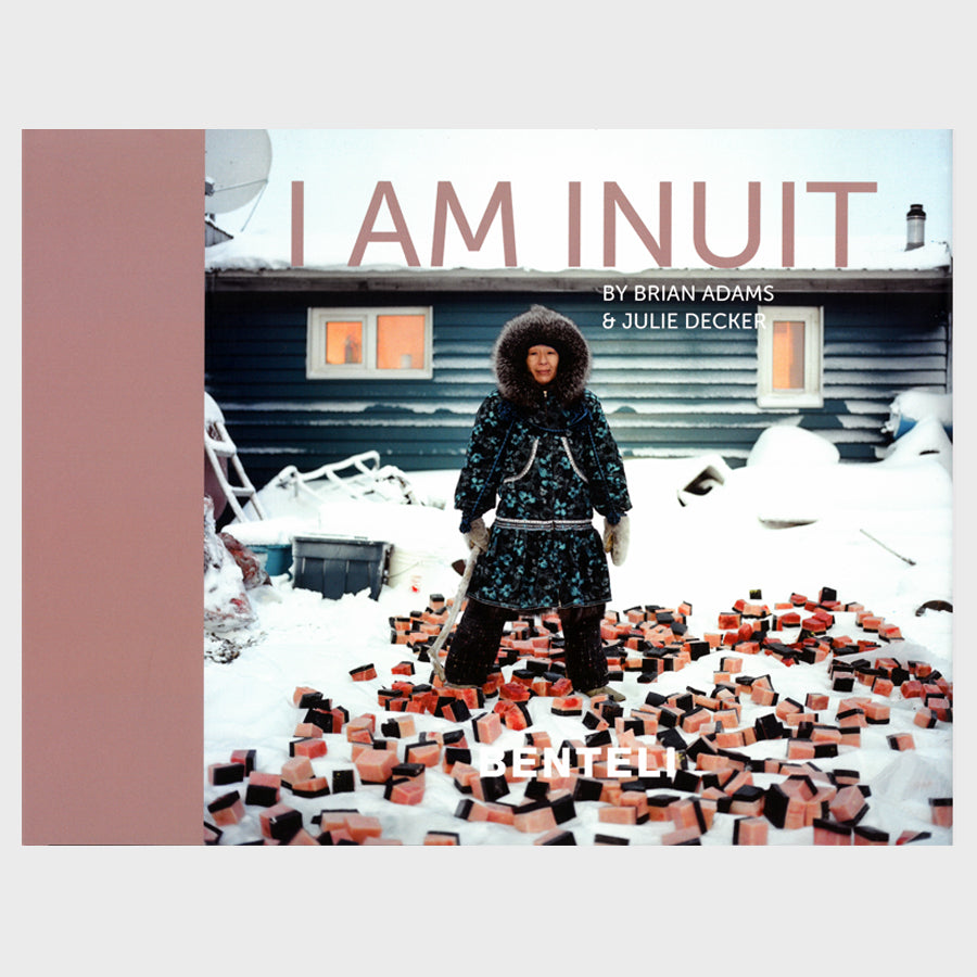 I am Inuit: Portraits of Places and People of the Arctic by Brian Adams and Julie Decker