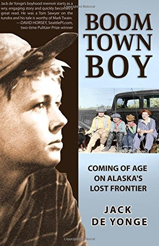 Boom Town Boy: Coming of Age on Alaska's Lost Frontier by Jack de Yonge