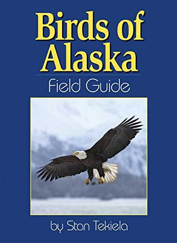 Birds of Alaska Field Guide by Stan Tekiela
