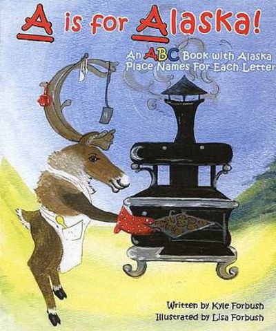 A is for Alaska by Kyle Forbush (Hardcover)
