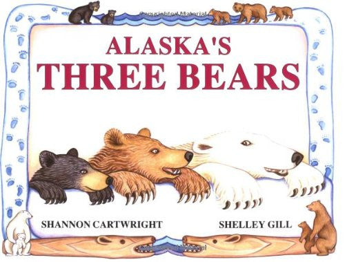 Alaska's Three Bears by Shannon Cartwright and Shelley Gill