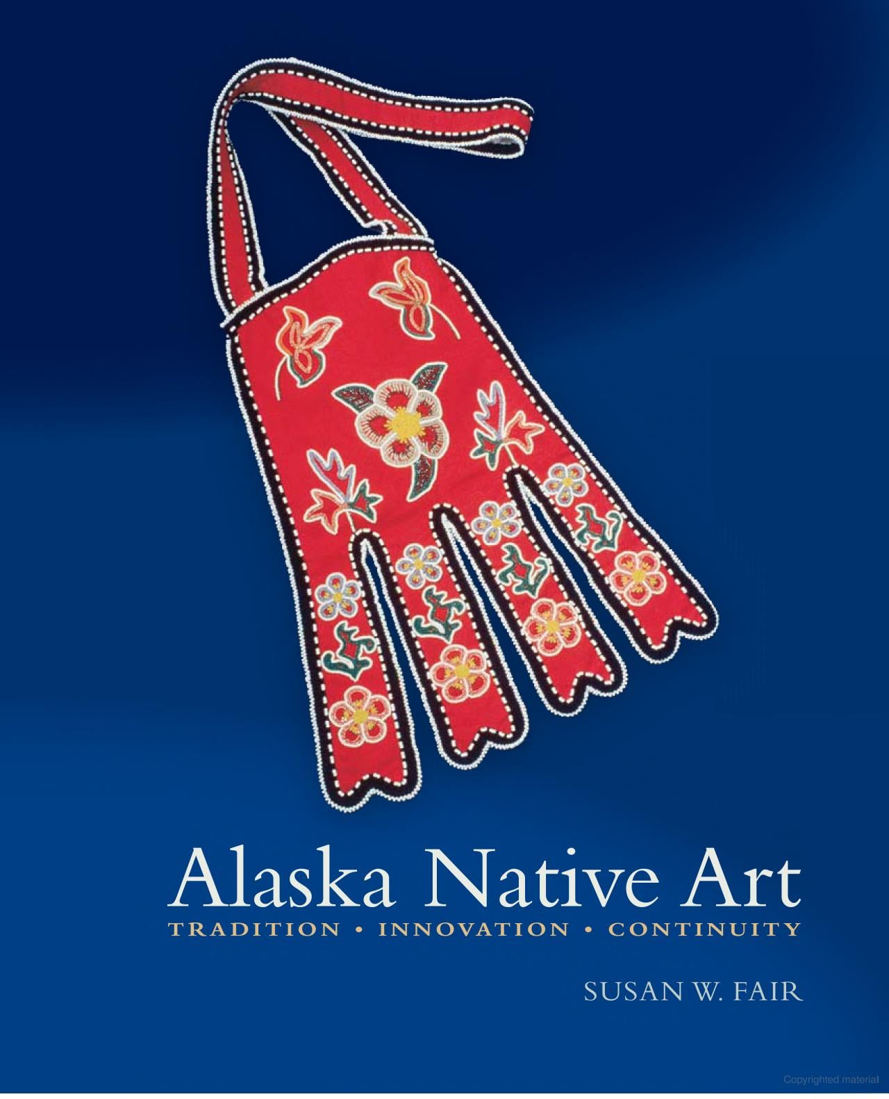 Alaska Native Art: Tradition, Innovation, Continuity by Susan W. Fair - Softcover