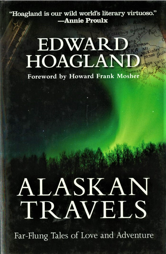 Alaskan Travels: Far Flung Tales of Love and Adventure by Edward Hoagland