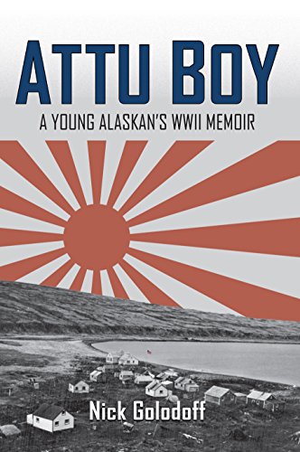 Attu Boy: A Young Alaskan's WWII Memoir by Nick Golodoff