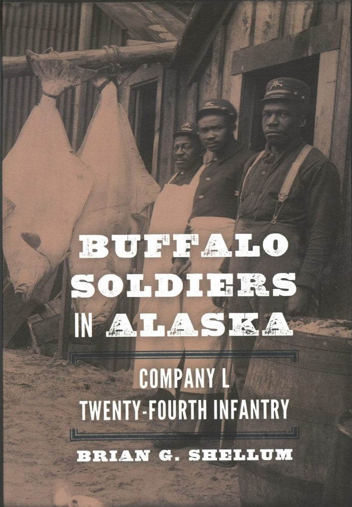 Buffalo Soldiers in Alaska by Brian G. Shellum