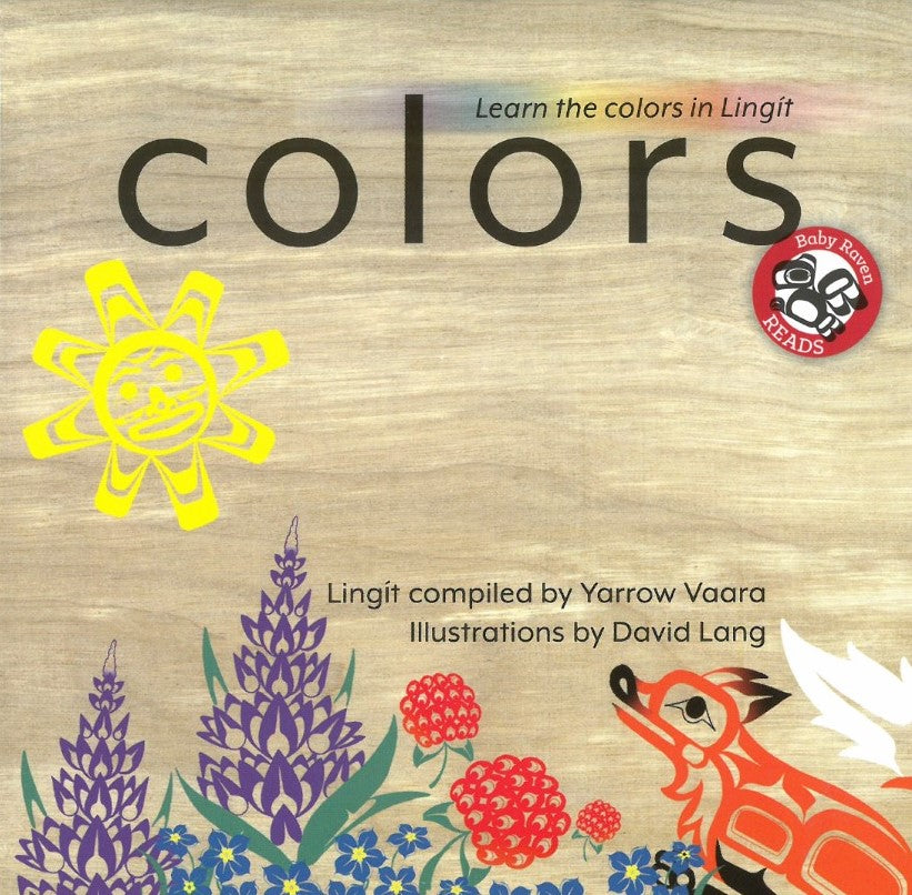 Colors in Lingit compiled by Yarrow Vaara illustrated by David Lang