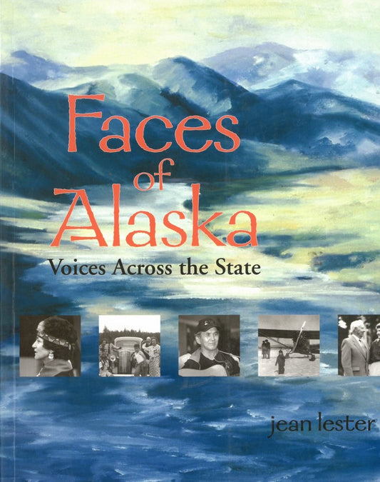 Faces of Alaska: Voices Across the State, Volume 3 by Jean Lester