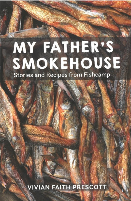 My Father's Smokehouse: Stories and Recipes from Fishcamp by Vivian Faith Prescott