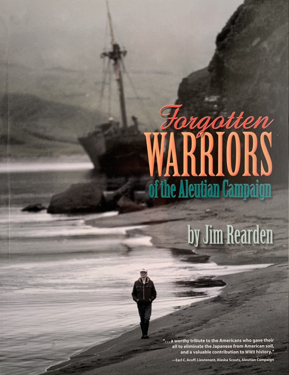 Forgotten Warriors of the Aleutian Campaign by Jim Rearden