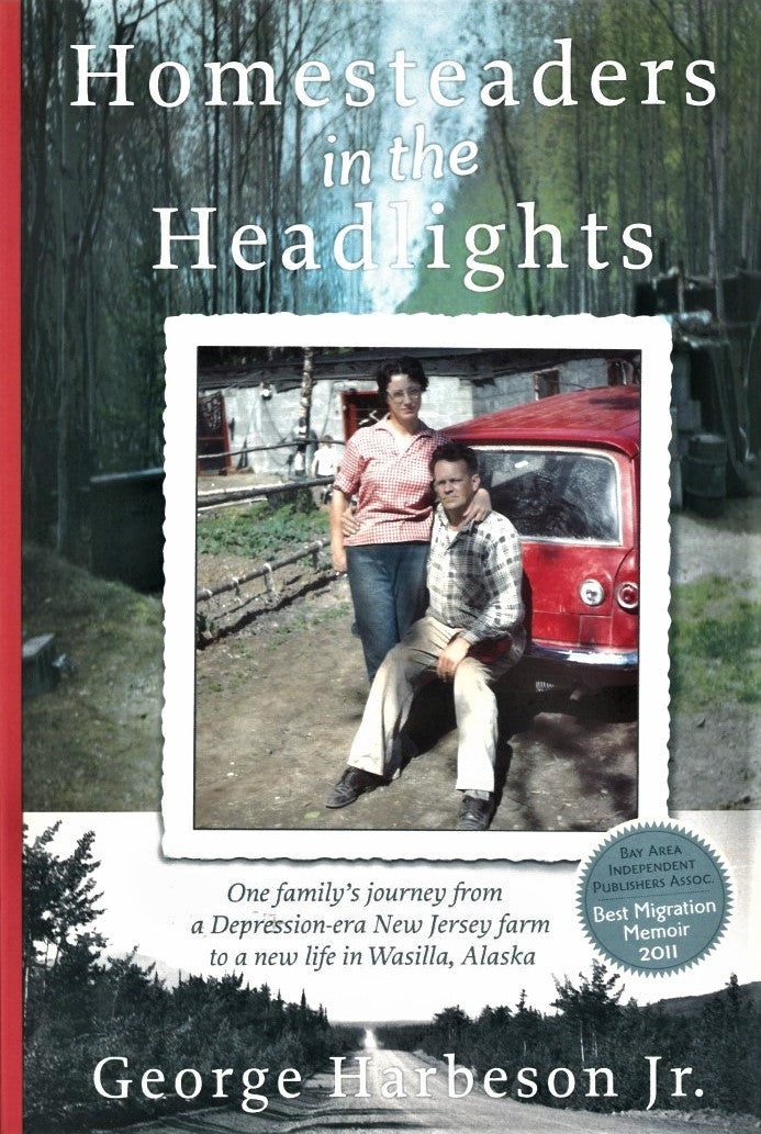 Homesteaders in the Headlights: One Family's Journey by George Harbeson, Jr