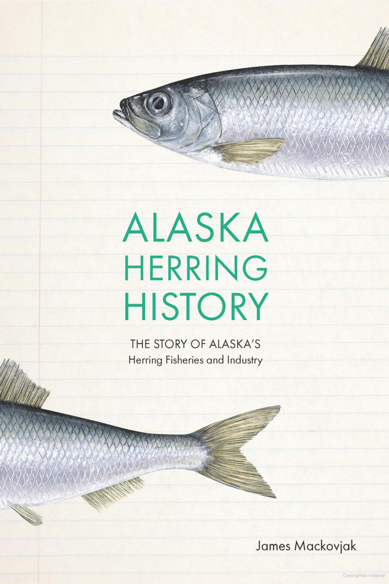 Alaska Herring Story: The Story of Alaska's Herring Fisheries and Industry