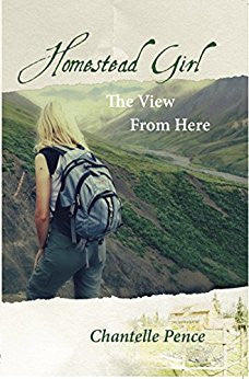 Homestead Girl: The View from Here by Chantelle Pence