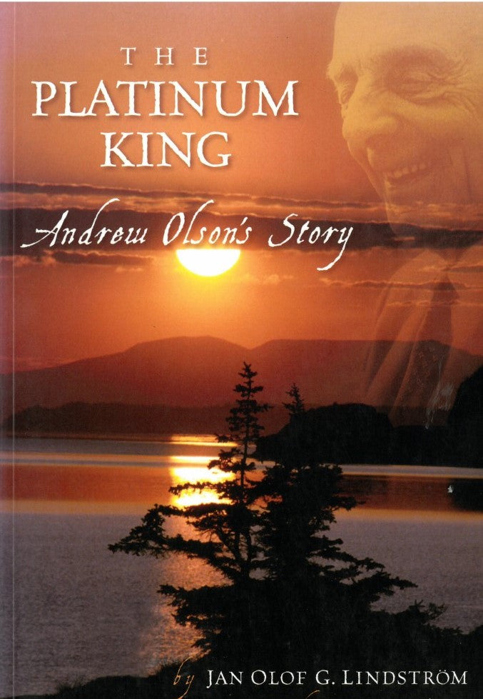 The Platinum King: Andrew Olson's Story by Jan Olof G. Lindstrom and Karen L. Olson