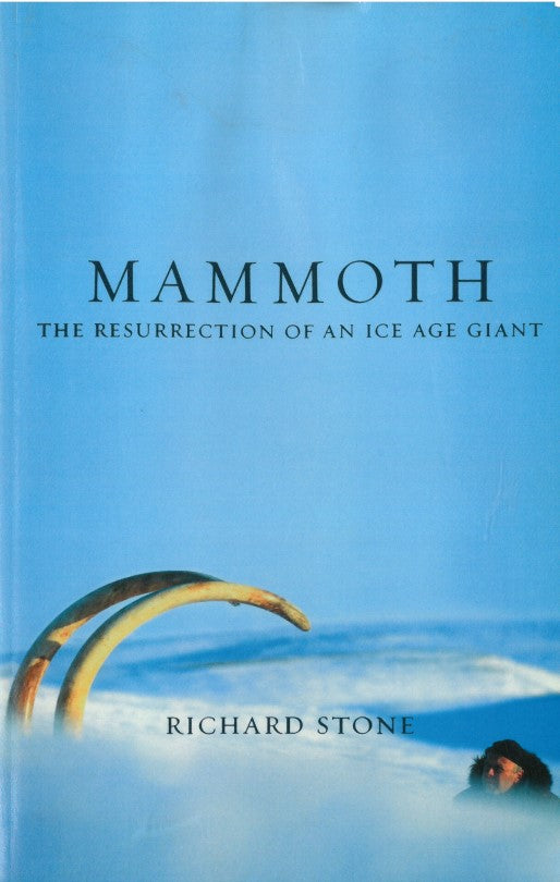 Mammoth: The Resurrection of an Ice Age Giant by Richard Stone