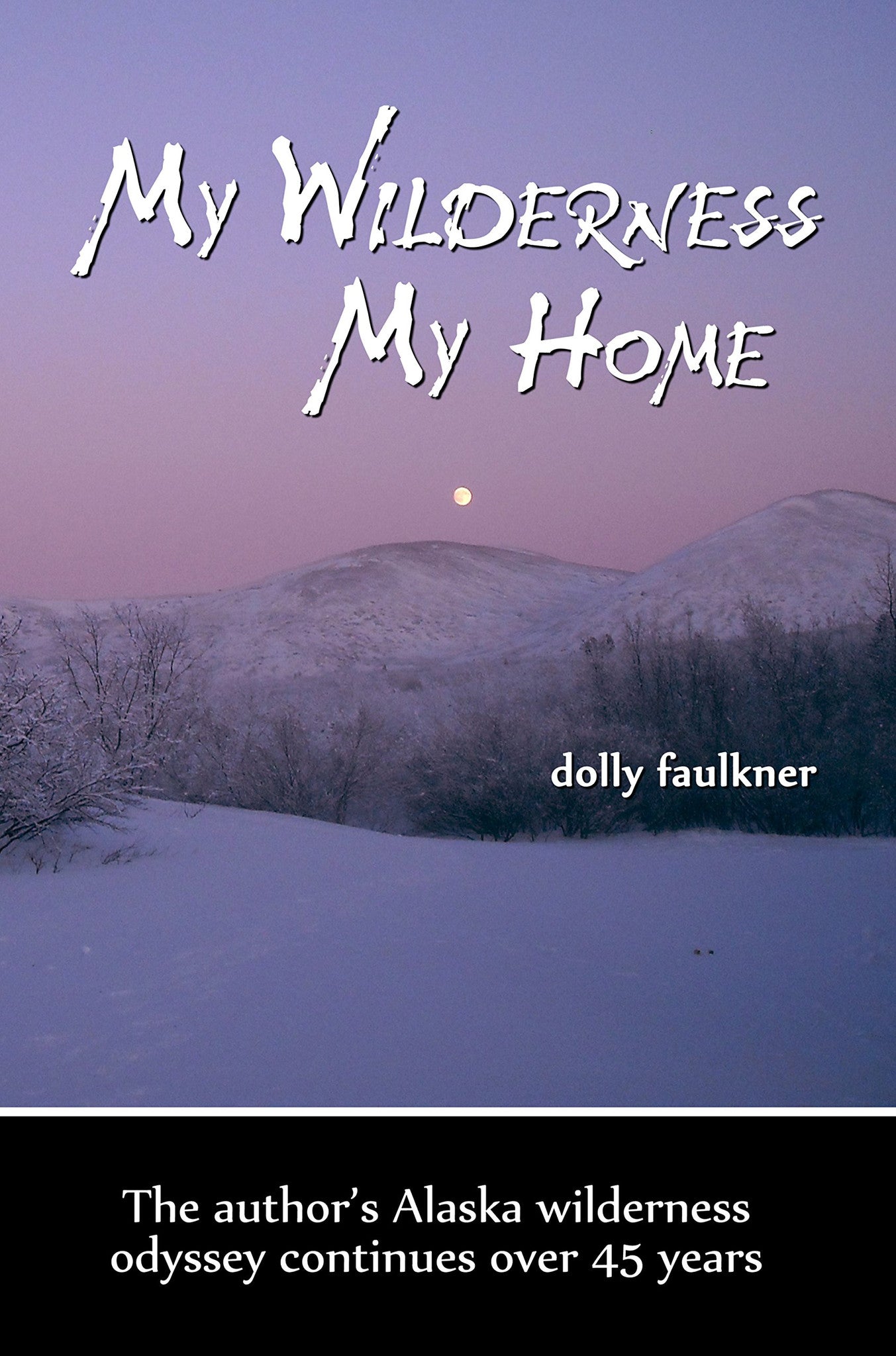 My Wilderness, My Home by Dolly Faulkner