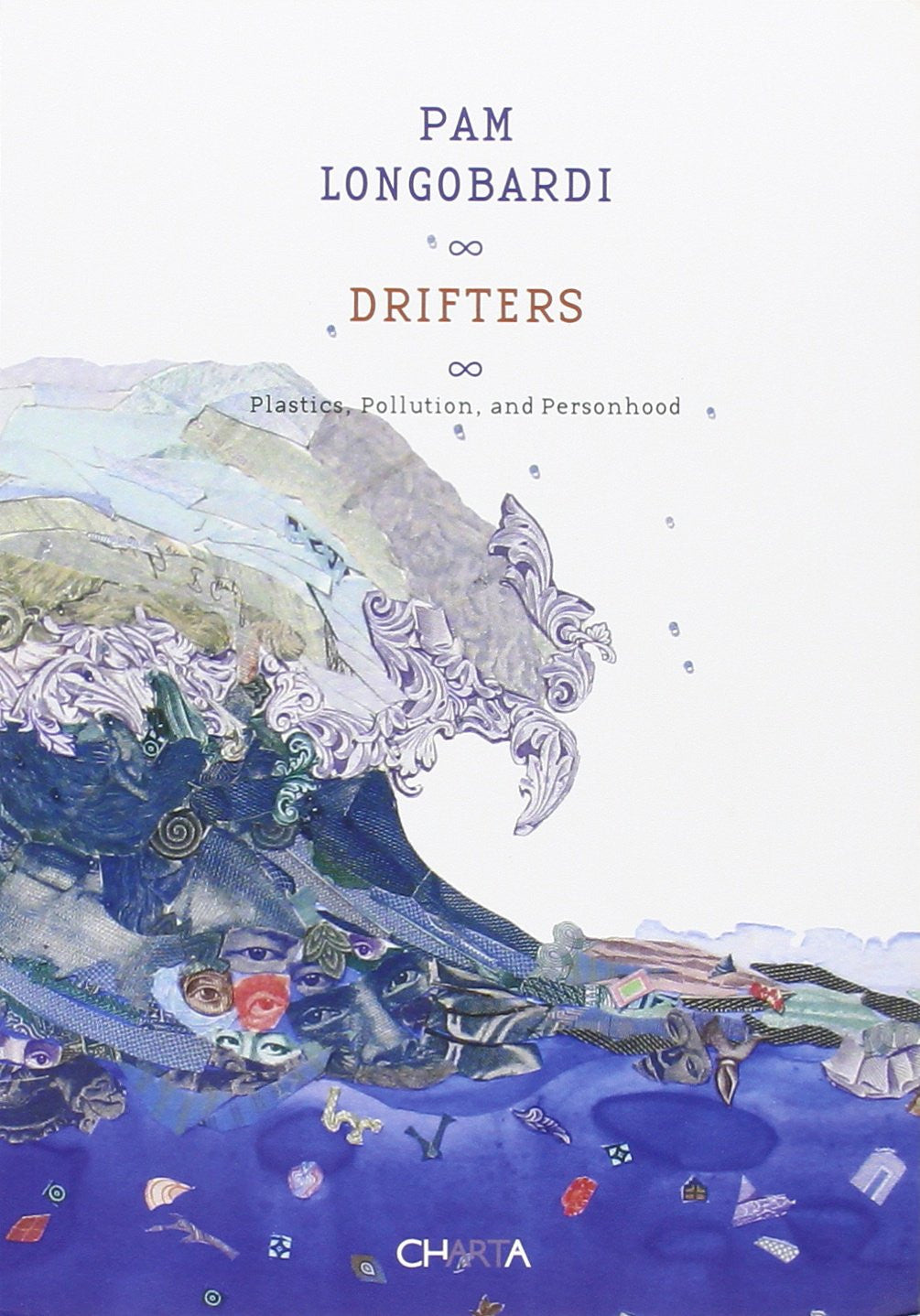 Pam Longobardi, Drifters: Plastics, Pollution, and Personhood by Ron Broglio, Dores Sacquegna, Carl Safina, and Pam Longobardi
