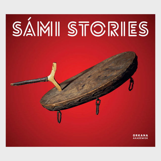 Sami Stories: Art and Identity of an Arctic People by Orkana Akademisk