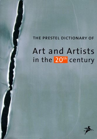 The Prestel Dictionary of Art and Artists in the 20th Century by Frank Whitford