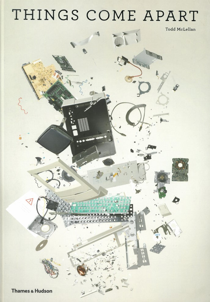 Things Come Apart: A Teardown Manual for Modern Living by Todd McLellan